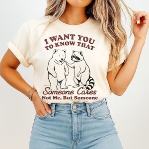 Bear Raccoon I Want You To Know That Someone Cares Not Me But Someone T-Shirt