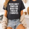 Beers Don’t Complain When You Finish In 2 Minutes T-Shirt