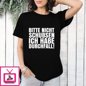 Bitte Nicht Schubsen Ich Habe Durchfall T-Shirt