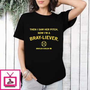 Braylen Conlon Then I Saw Her Pitch Now I’m A Bray-Liever Iowa Hawkeyes Baseball T-Shirt
