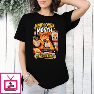 Cat Employee Of The Month I’m Here To Listen Support And Pretend To Care T-Shirt