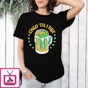 Chgo Til I Dye Mug St. Patrick’s Day T-Shirt