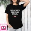 Democracy Depends On US No King In America T-Shirt