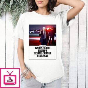Donald Trump War Is Peace Trump’s Regime Change Reversal Magazine Cover T-Shirt