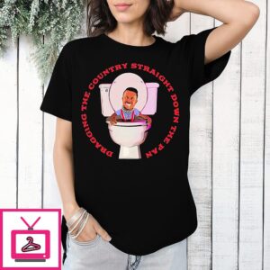 Dragging The Country Straight Down The Pan T-Shirt