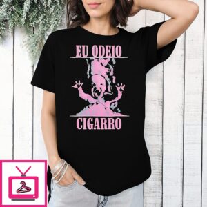 EU Odeio Cigarro Cigarettes T-Shirt