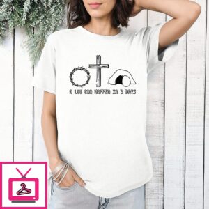 Easter Christian A Lot Can Happen In 3 Days T-Shirt