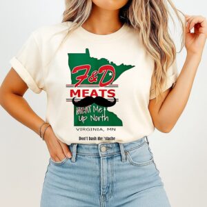 F&d Meats Meat Me Up North Virginia Mn T-Shirt