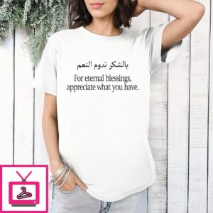For Eternal Blessings Appreciate What You Have T-Shirt