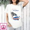 Get In Loser We’re Going To Alaska T-Shirt