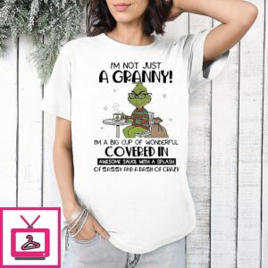 Grinch I’m Not Just A Granny I’m A Big Cup Of Wonderful Covered In T-Shirt
