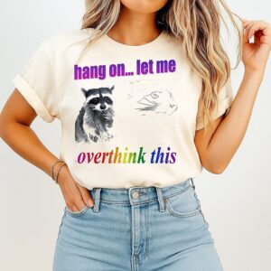 Hang On Let Me Overthink This Raccoon Graphic T-Shirt