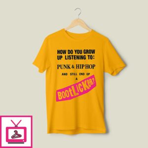 How Do You Grow Up Listening To Punk & Hip Hop And Still End Up A Bootlicker T-Shirt