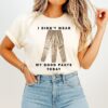 I Didn’t Wear My Good Pants Today Three-Legged Pants T-Shirt