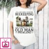 I Just Want To Do Beekeeping And Ignore All Of My Old Man Problems Retirement T-Shirt