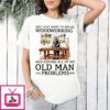 I Just Want To Do Woodworking And Ignore All Of Old Man Problems Retirement T-Shirt