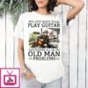 I Just Want To Play Guitar And Ignore All Of My Old Man Problems Retirement T-Shirt