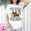 I Just Want To Ride Horse And Ignore All Of My Old Man Problems Retirement T-Shirt