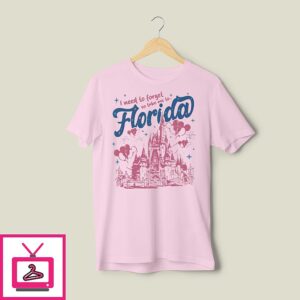 I Need To Forget So Take Me To Florida Magical Theme Park Walt Disney T-Shirt