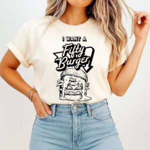 I Want Fifty Burger T-Shirt