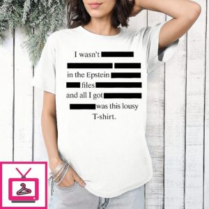 I Wasn’t In The Epstein Files And All I Got Was This Lousy T-Shirt
