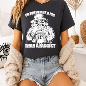 I’d Rather Be A Pig Than A Fascist Paint T-Shirt