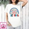 In A World Where You Can Be Anything Be Kind T-Shirt