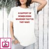 In Support Of Women Doing Whatever The Fck They Want T-Shirt