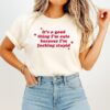 It’s A Good Thing I’m Cute Because I’m Fucking Stupid T-Shirt