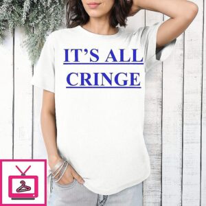 It’s All Cringe T-Shirt