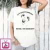 It’s Always Good Boy Never You Good Boy T-Shirt