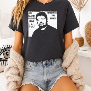 Jim Fannin Used To Have A Posse Remember The Family T-Shirt