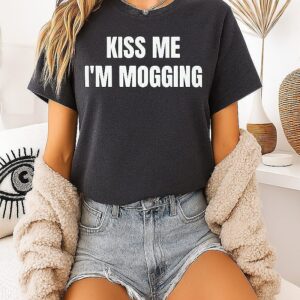 Kiss Me I’m Mogging T-Shirt