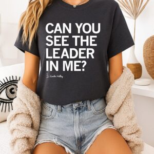 Leader Valley Can You See The Leader In Me T-Shirt