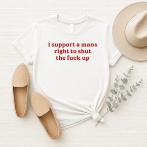 Lili Reinhart I Support A Mans Right To Shut The Fuck Up T-Shirt