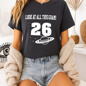 Look At All This Guam 26 T-Shirt