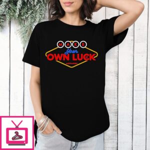Make Your Own Luck T-Shirt