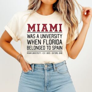 Miami Was A University When Florida Belonged To Spain T-Shirt