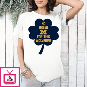 Michigan No Green For This Wolverine Clover T-Shirt