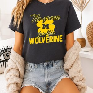 Michigan No Green For This Wolverine T-Shirt