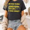 Michigan Wolverines We Had Subs It Was Crazy T-Shirt