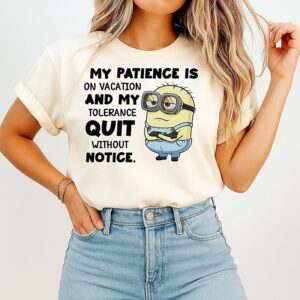 Minion My Patience Is On Vacation And My Tolerance Quit Without Notice T-Shirt