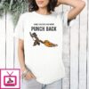 Monkey Punch When Life Gets You Down Punch Back T-Shirt
