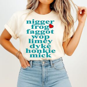 Nigger Frog Faggot Wop Limey Dyke Honkie Mick T-Shirt