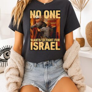 No One Wants To Fight For Israel Cartoon T-Shirt