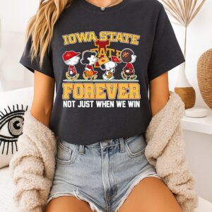 Peanuts X Iowa State Cyclones Forever Fan Not Just When We Win Cartoon Characters T-Shirt