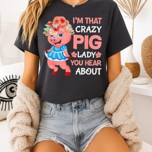 Pig I’m That Crazy Pig Lady You Hear About T-Shirt