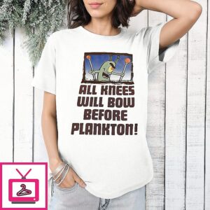 Plankton All Knee Will Bow Before Plankton T-Shirt
