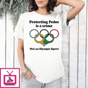 Protecting Pedos Is A Crime Not An Olympic Sport T-Shirt