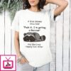 Raccoon A Wise Woman Once Said Fuck It I’m Getting A Raccoon And She Lived Happily Ever After T-Shirt